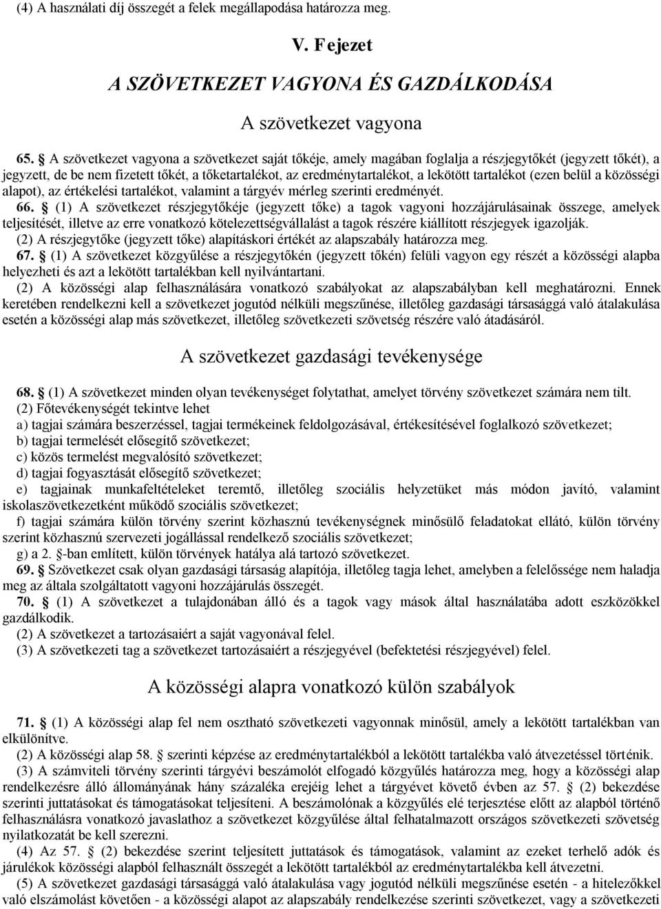 tartalékot (ezen belül a közösségi alapot), az értékelési tartalékot, valamint a tárgyév mérleg szerinti eredményét. 66.