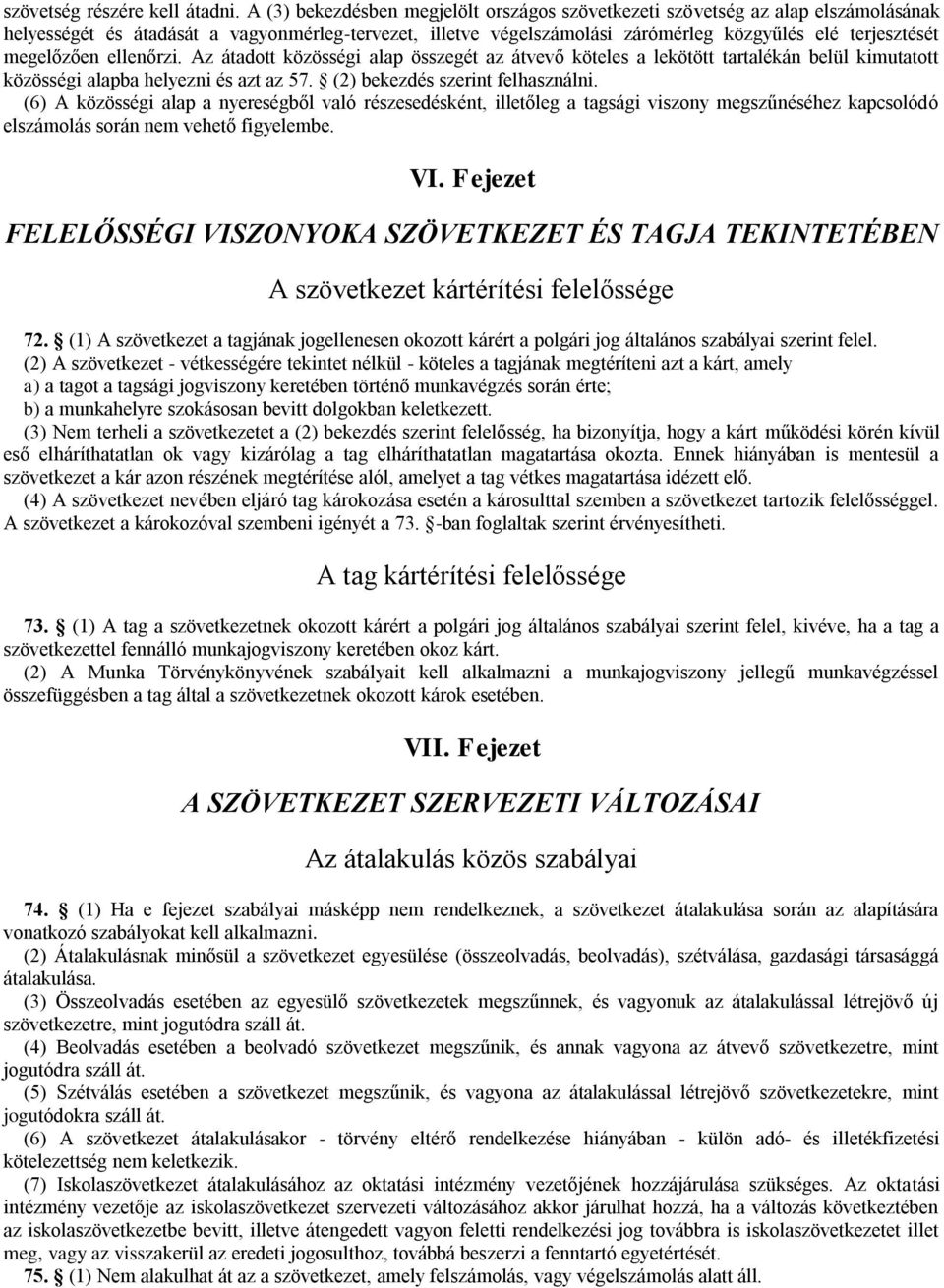 megelőzően ellenőrzi. Az átadott közösségi alap összegét az átvevő köteles a lekötött tartalékán belül kimutatott közösségi alapba helyezni és azt az 57. (2) bekezdés szerint felhasználni.