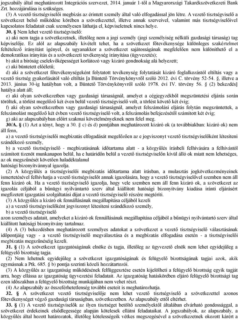 A vezető tisztségviselő a szövetkezet belső működése körében a szövetkezettel, illetve annak szerveivel, valamint más tisztségviselőivel kapcsolatos feladatait csak személyesen láthatja el,