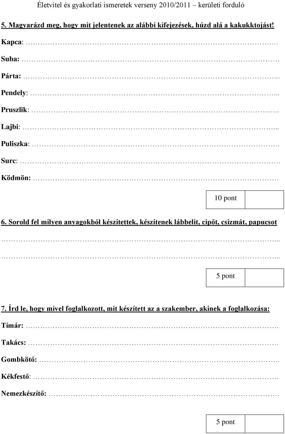 Sorold fel milyen anyagokból készítettek, készítenek lábbelit, cipőt, csizmát, papucsot 5 pont 7.