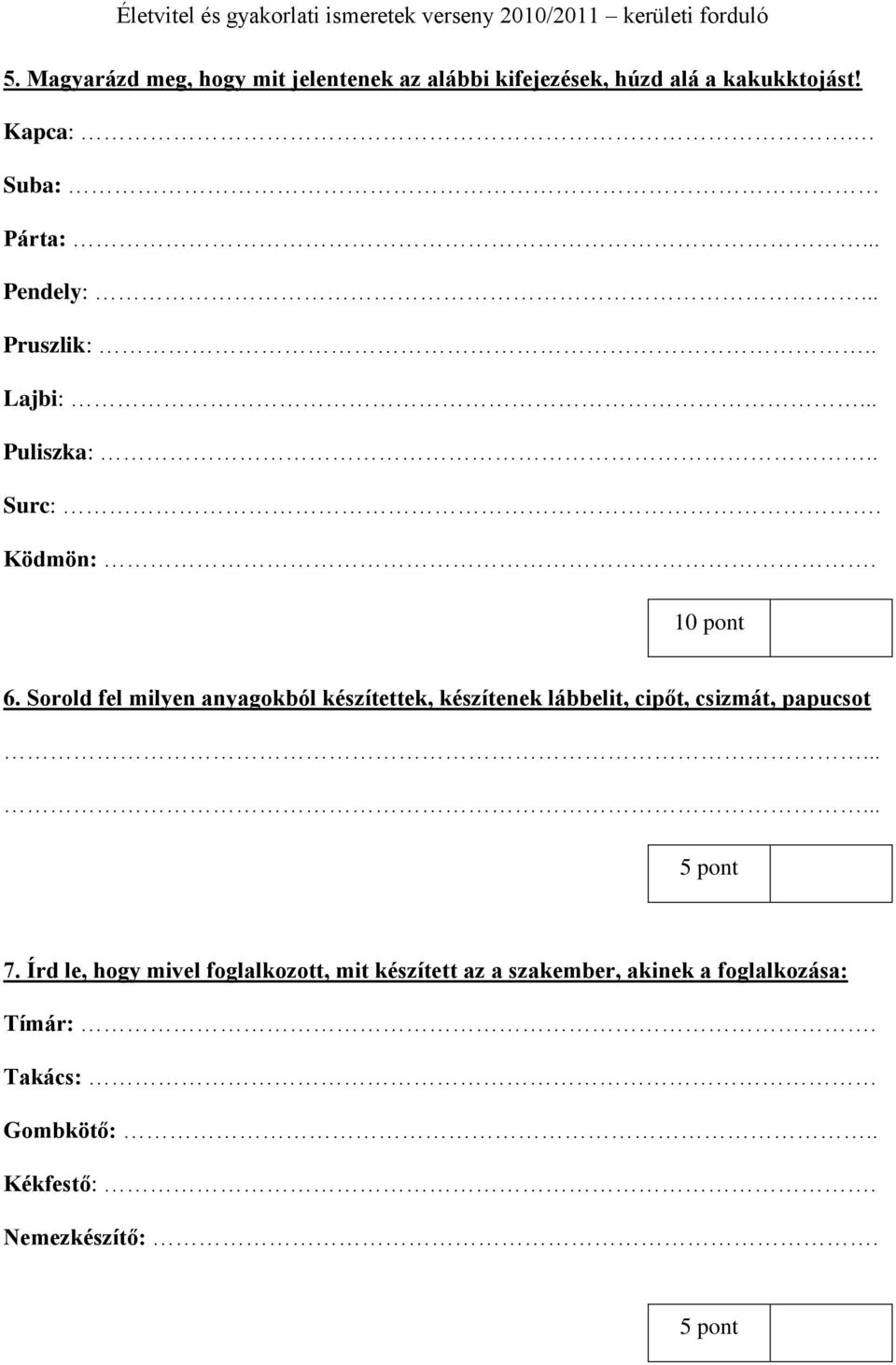 Sorold fel milyen anyagokból készítettek, készítenek lábbelit, cipőt, csizmát, papucsot 5 pont 7.