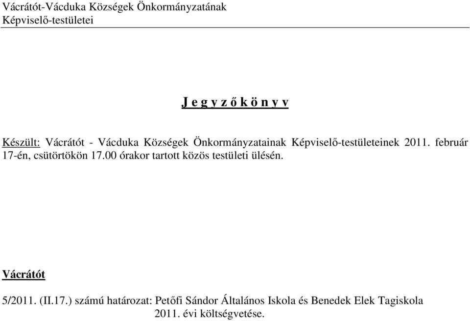 február 17-én, csütörtökön 17.00 órakor tartott közös testületi ülésén. Vácrátót 5/2011.