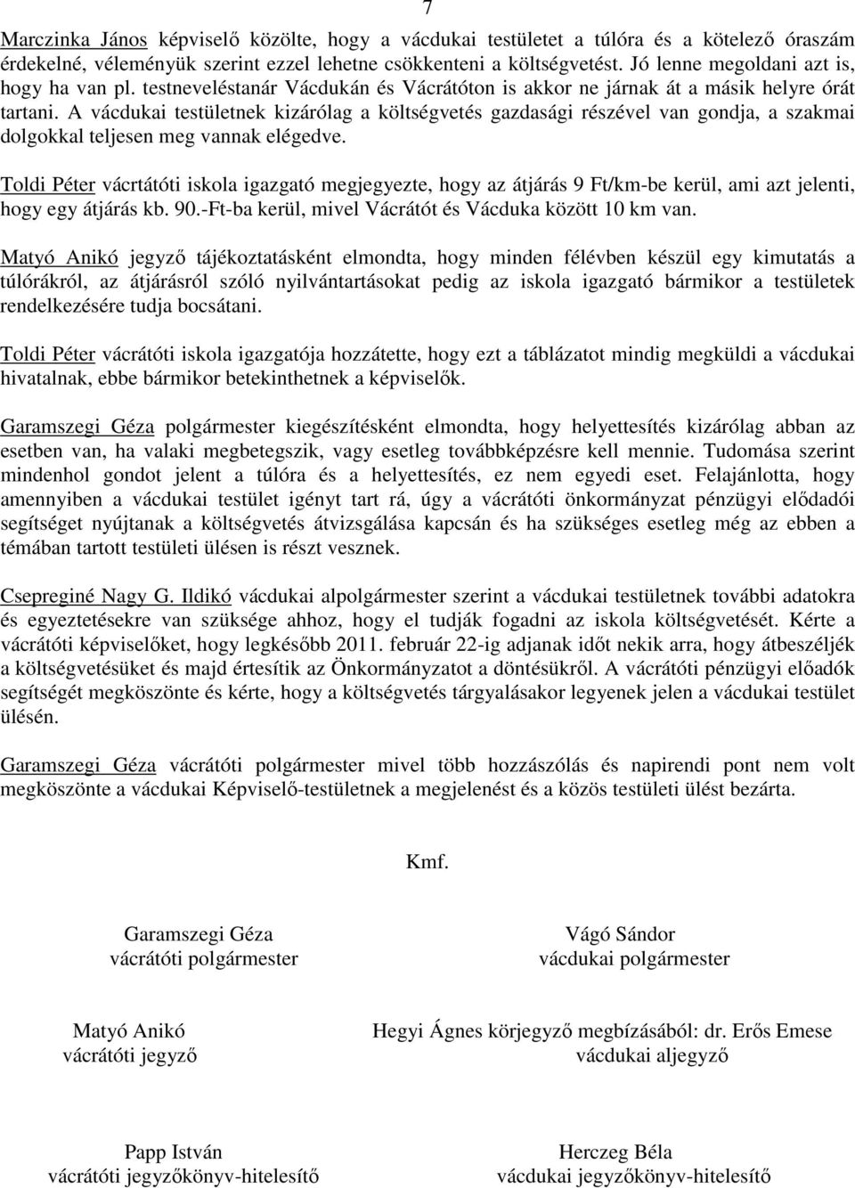 A vácdukai testületnek kizárólag a költségvetés gazdasági részével van gondja, a szakmai dolgokkal teljesen meg vannak elégedve.