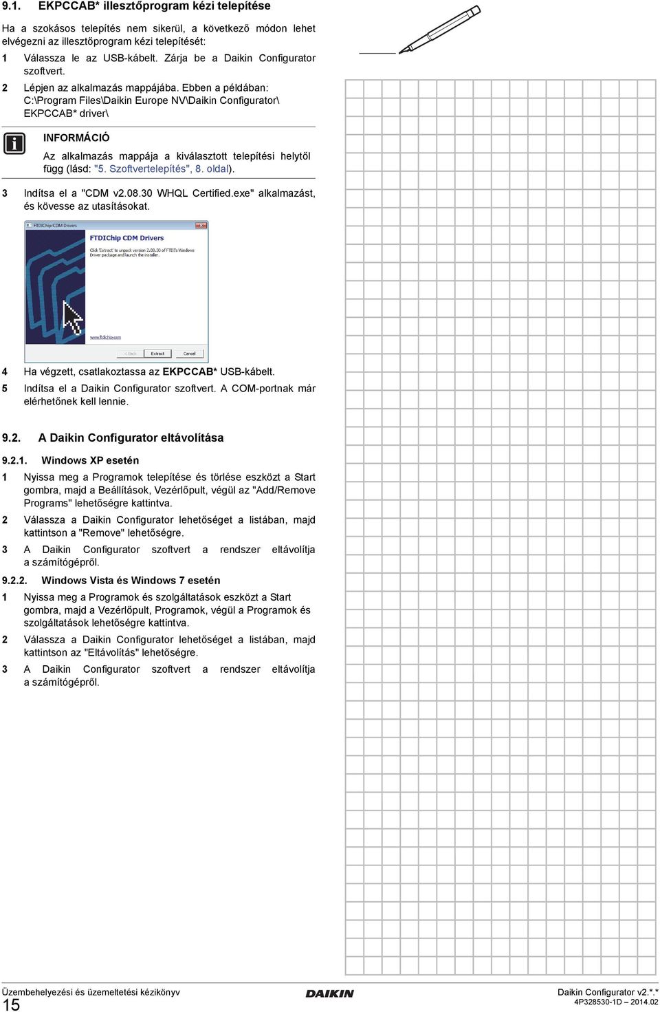 Ebben a példában: C:\Program Files\Daikin Europe NV\Daikin Configurator\ EKPCCAB* driver\ Az alkalmazás mappája a kiválasztott telepítési helytől függ (lásd: "5. Szoftvertelepítés", 8. oldal).