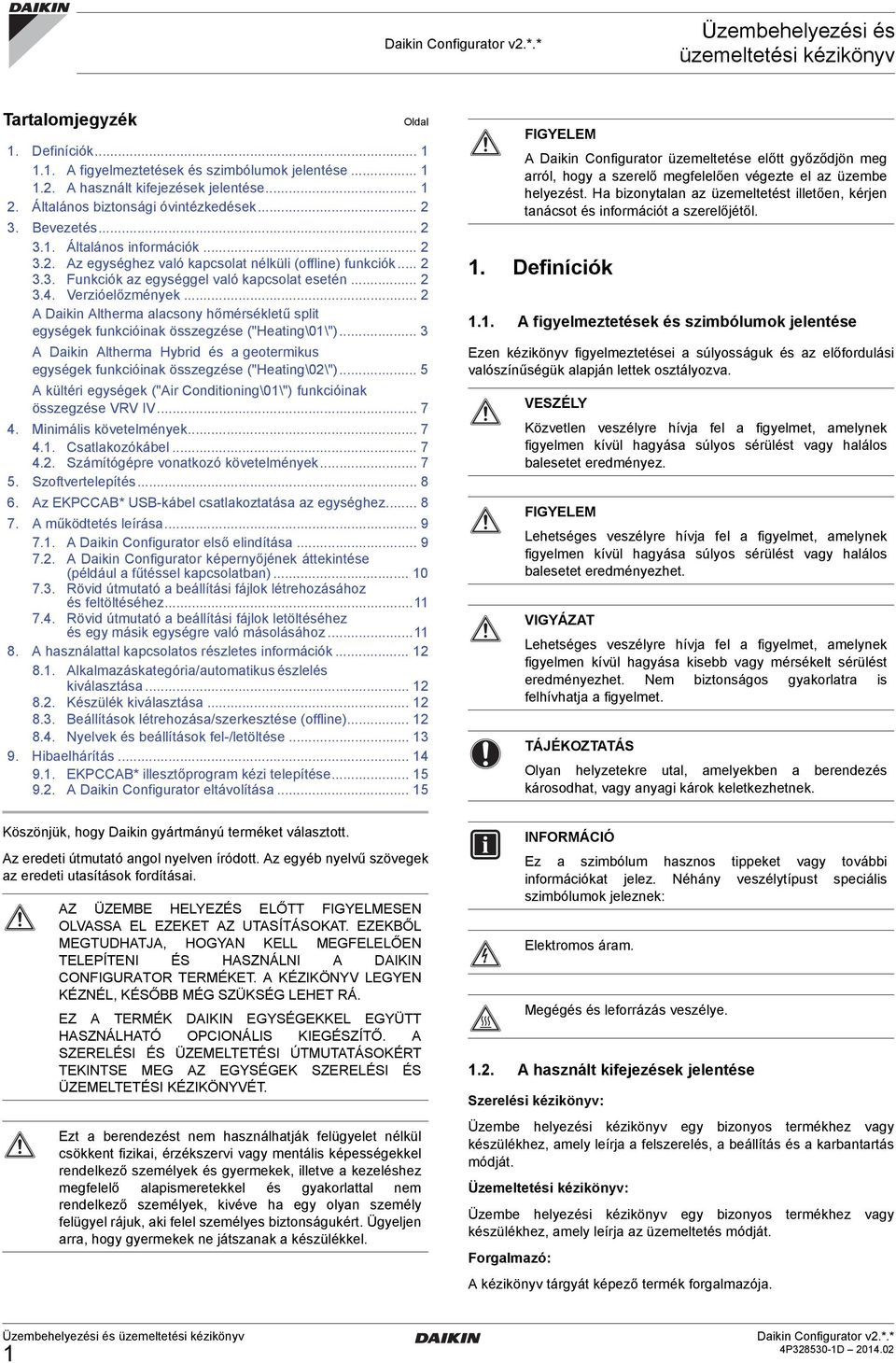 .. 2 3.4. Verzióelőzmények... 2 A Daikin Altherma alacsony hőmérsékletű split egységek funkcióinak összegzése ("Heating\01\").