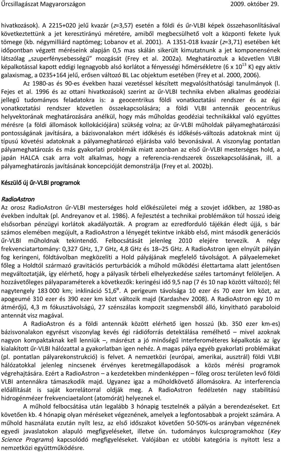 négymilliárd naptömeg; Lobanov et al. 2001).