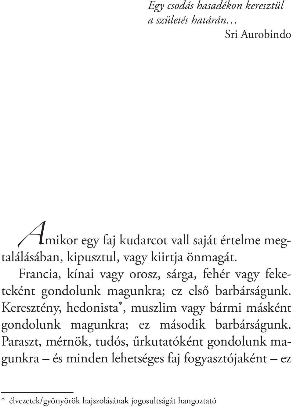 Francia, kínai vagy orosz, sárga, fehér vagy feketeként gondolunk magunkra; ez első barbárságunk.