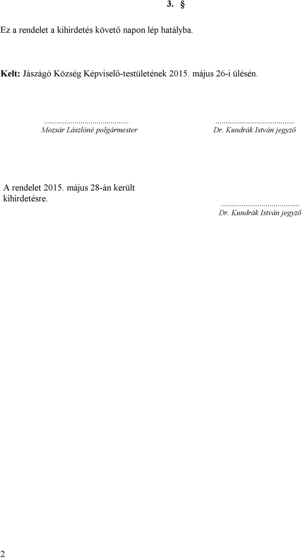 május 26-i ülésén....... Mozsár Lászlóné polgármester Dr.
