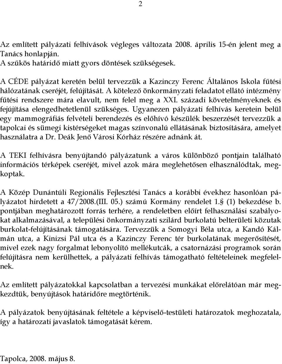 A kötelező önkormányzati feladatot ellátó intézmény fűtési rendszere mára elavult, nem felel meg a XXI. századi követelményeknek és fejújítása elengedhetetlenül szükséges.