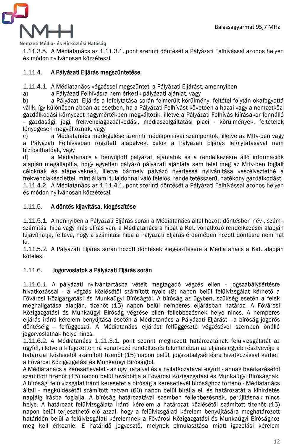 okafogyottá válik, így különösen abban az esetben, ha a Pályázati Felhívást követően a hazai vagy a nemzetközi gazdálkodási környezet nagymértékben megváltozik, illetve a Pályázati Felhívás