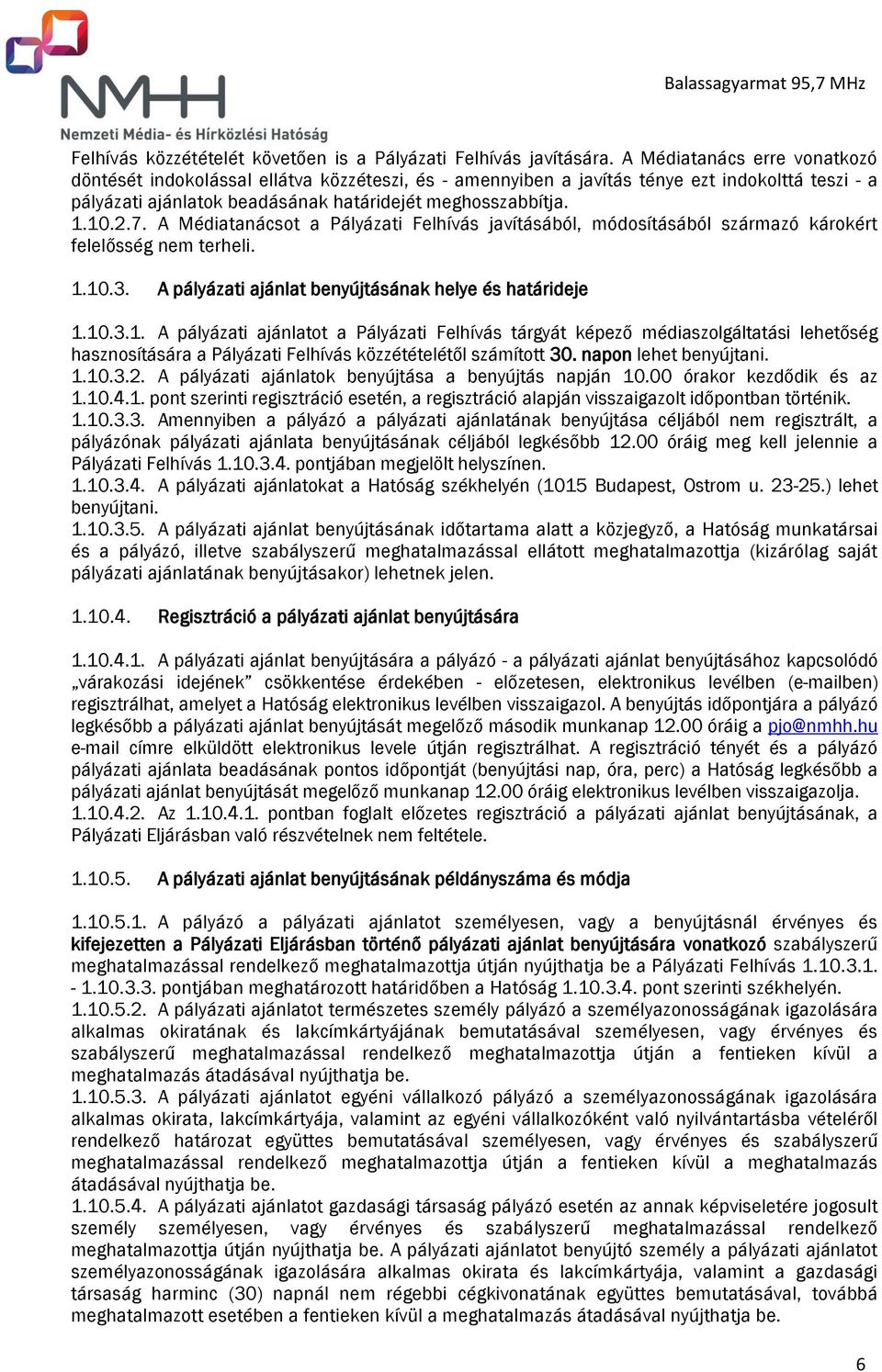 A Médiatanácsot a Pályázati Felhívás javításából, módosításából származó károkért felelősség nem terheli. 1.
