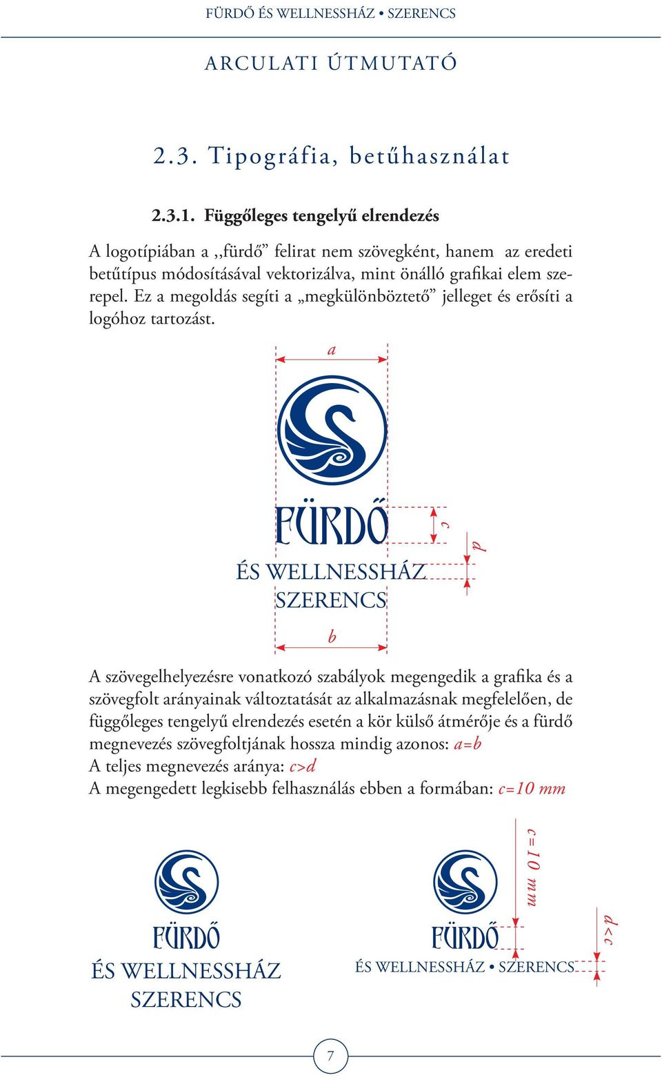 Ez a megoldás segíti a megkülönböztető jelleget és erősíti a logóhoz tartozást.