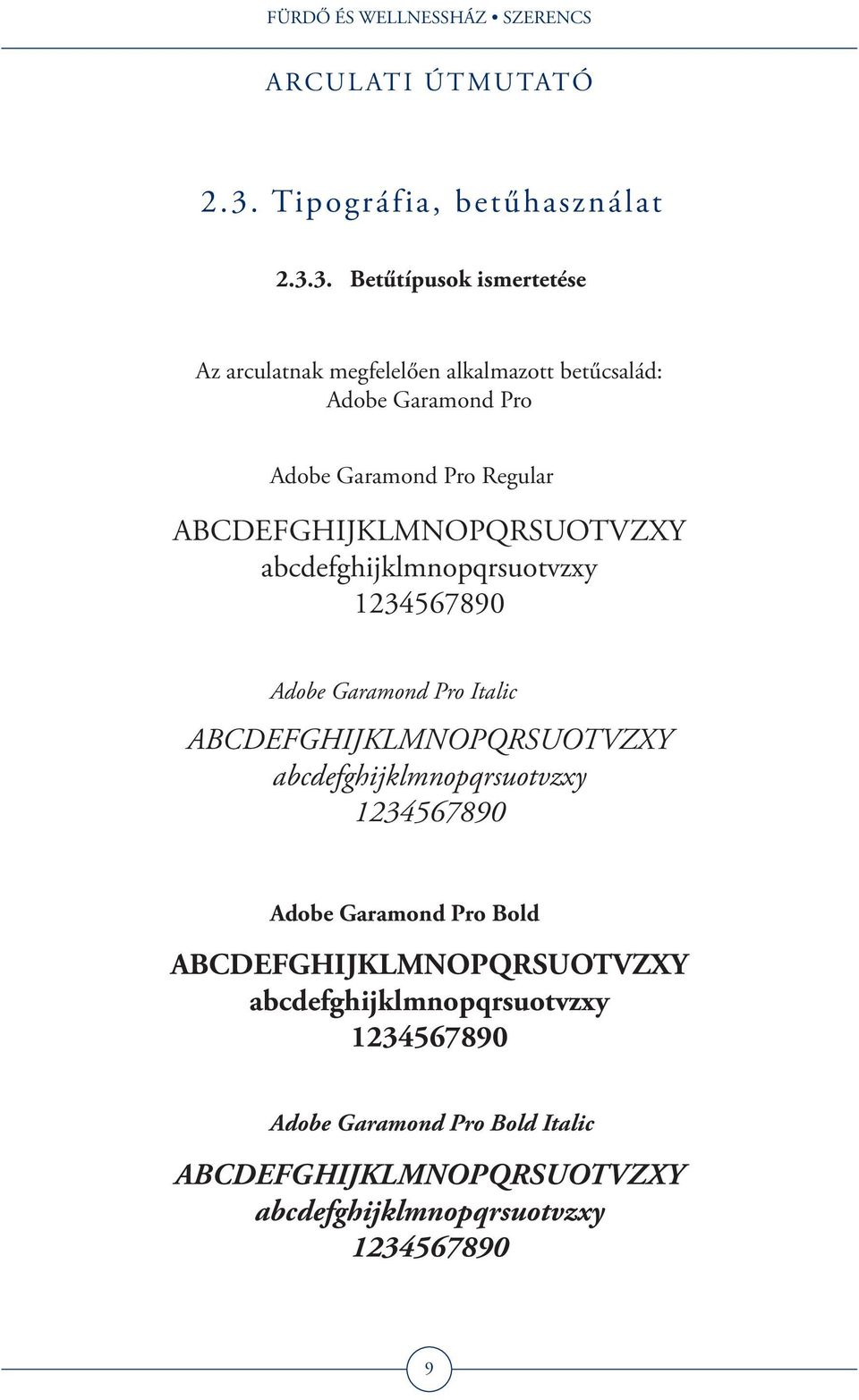 Italic ABCDEFGHIJKLMNOPQRSUOTVZXY abcdefghijklmnopqrsuotvzxy 1234567890 Adobe Garamond Pro Bold ABCDEFGHIJKLMNOPQRSUOTVZXY