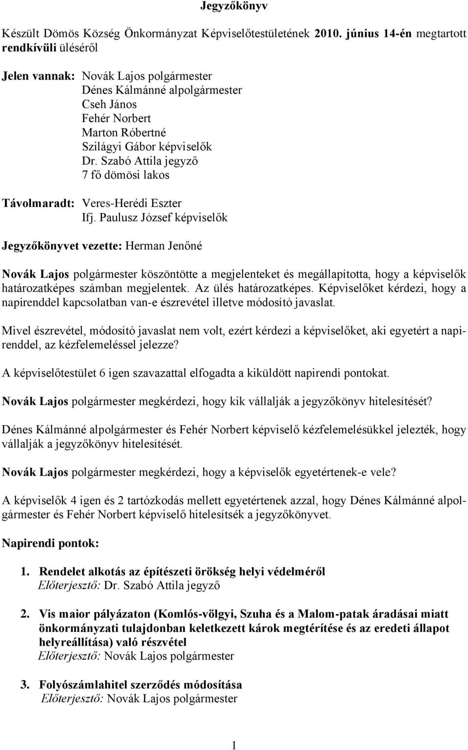 Szabó Attila jegyző 7 fő dömösi lakos Távolmaradt: Veres-Herédi Eszter Ifj.