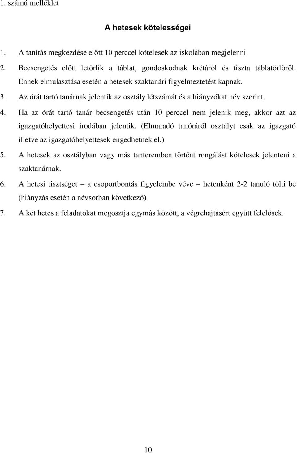 Az órát tartó tanárnak jelentik az osztály létszámát és a hiányzókat név szerint. 4.