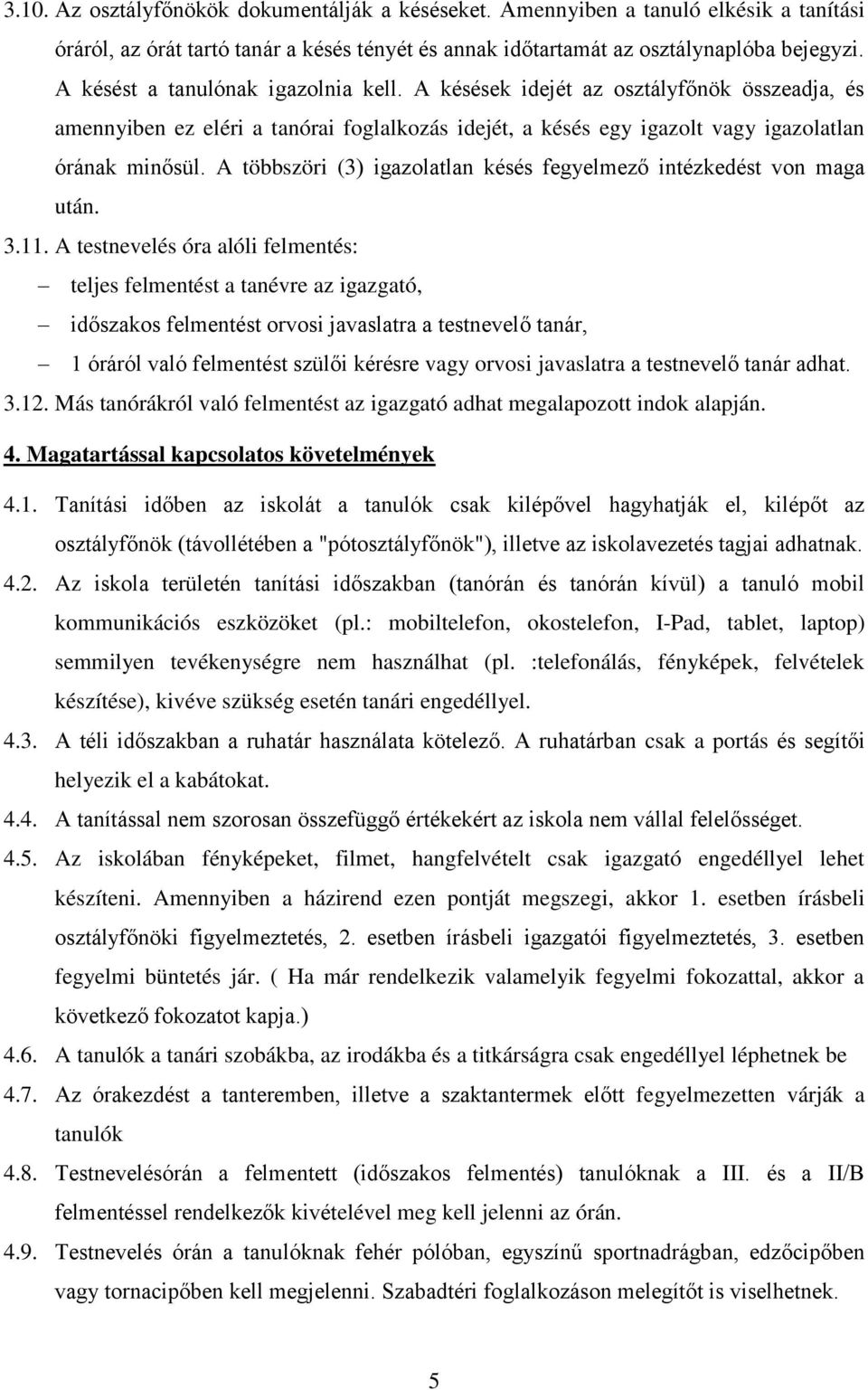 A többszöri (3) igazolatlan késés fegyelmező intézkedést von maga után. 3.11.