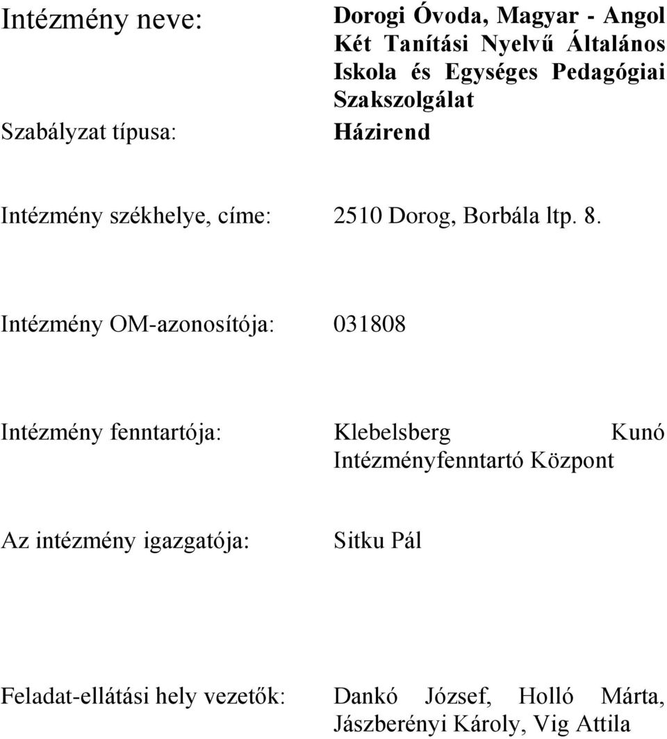 Intézmény OM-azonosítója: 031808 Intézmény fenntartója: Klebelsberg Kunó Intézményfenntartó Központ Az
