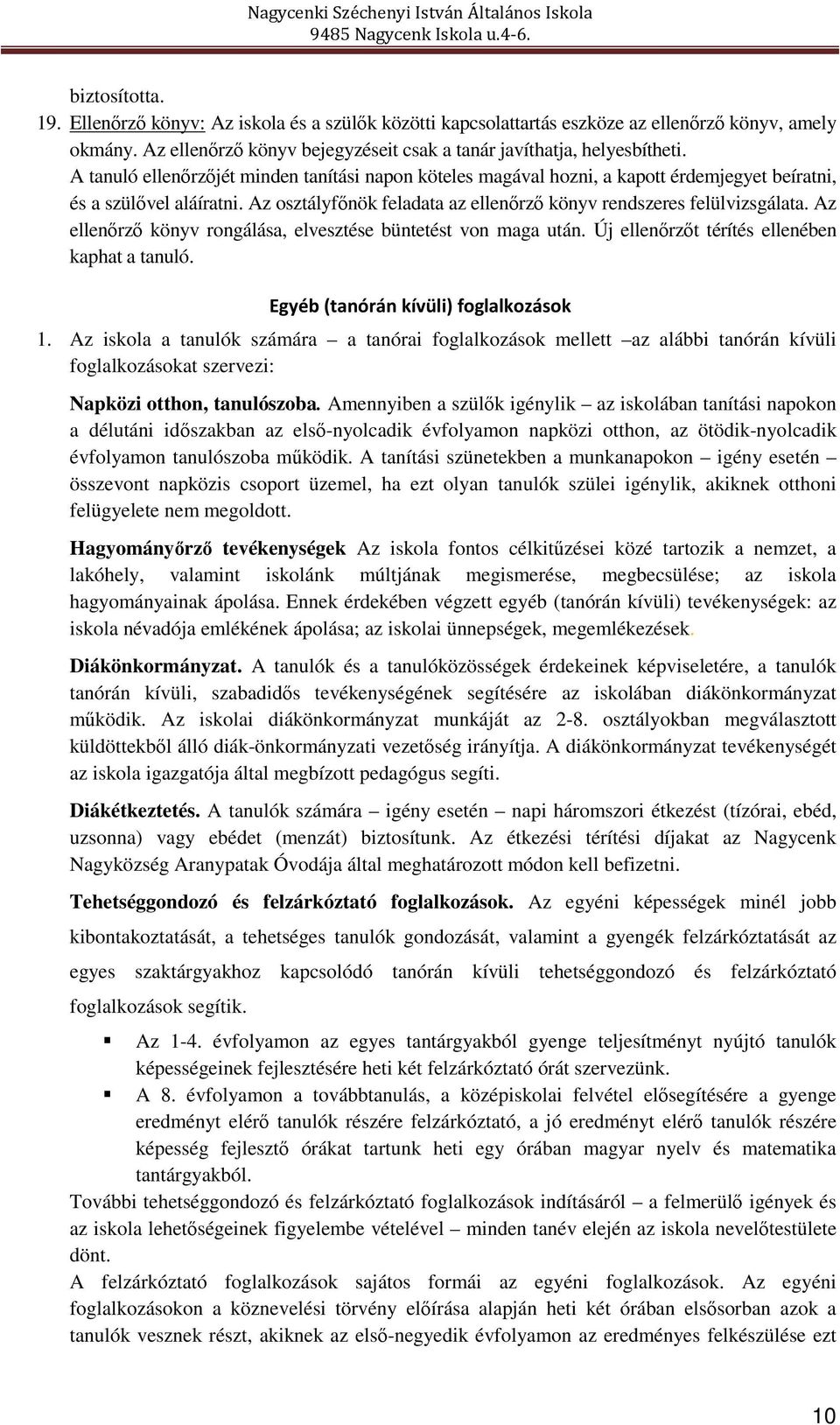 Az ellenőrző könyv rongálása, elvesztése büntetést von maga után. Új ellenőrzőt térítés ellenében kaphat a tanuló. Egyéb (tanórán kívüli) foglalkozások 1.