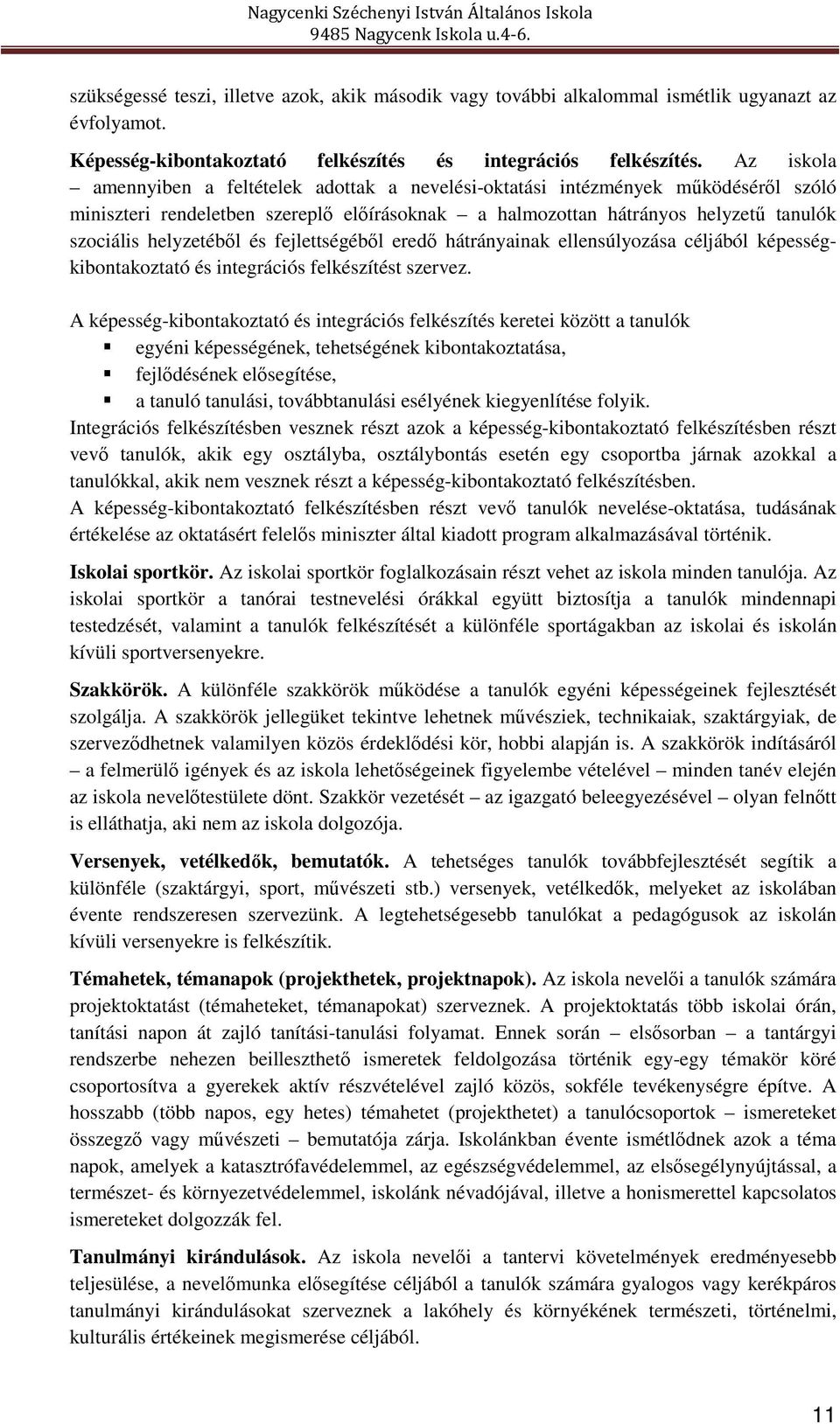 és fejlettségéből eredő hátrányainak ellensúlyozása céljából képességkibontakoztató és integrációs felkészítést szervez.