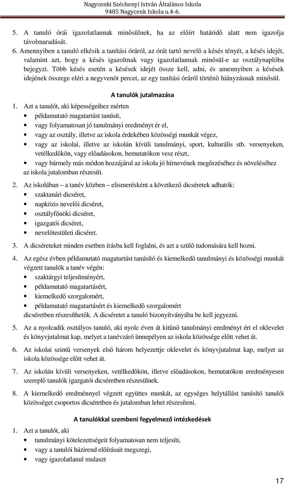 Több késés esetén a késések idejét össze kell, adni, és amennyiben a késések idejének összege eléri a negyvenöt percet, az egy tanítási óráról történő hiányzásnak minősül. A tanulók jutalmazása 1.