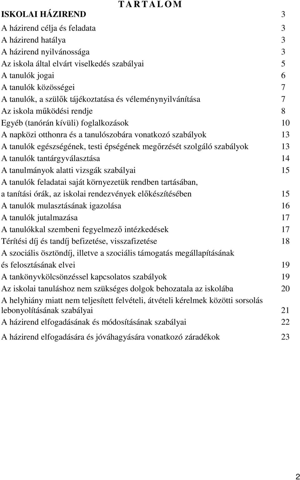 tanulók egészségének, testi épségének megőrzését szolgáló szabályok 13 A tanulók tantárgyválasztása 14 A tanulmányok alatti vizsgák szabályai 15 A tanulók feladatai saját környezetük rendben