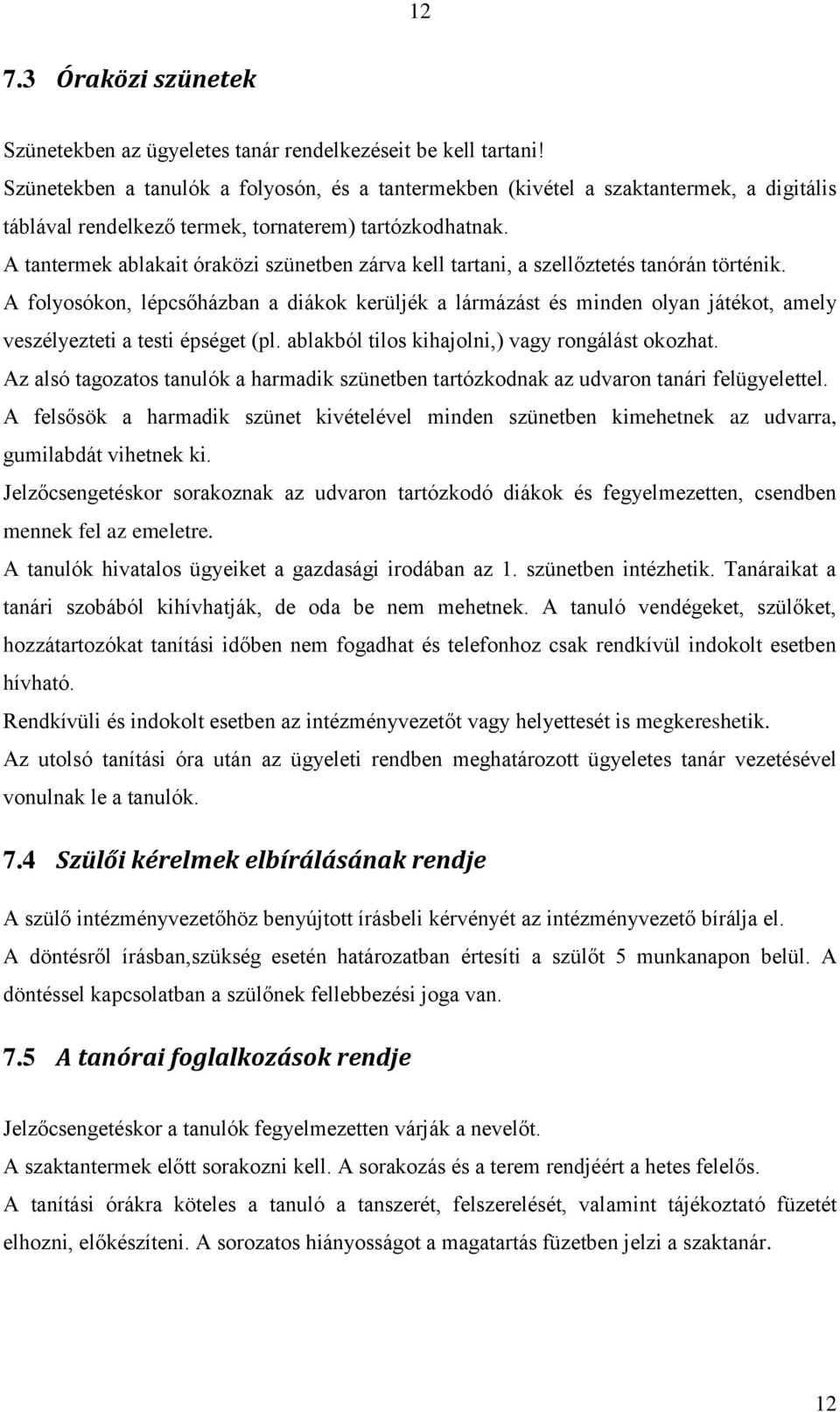 A tantermek ablakait óraközi szünetben zárva kell tartani, a szellőztetés tanórán történik.