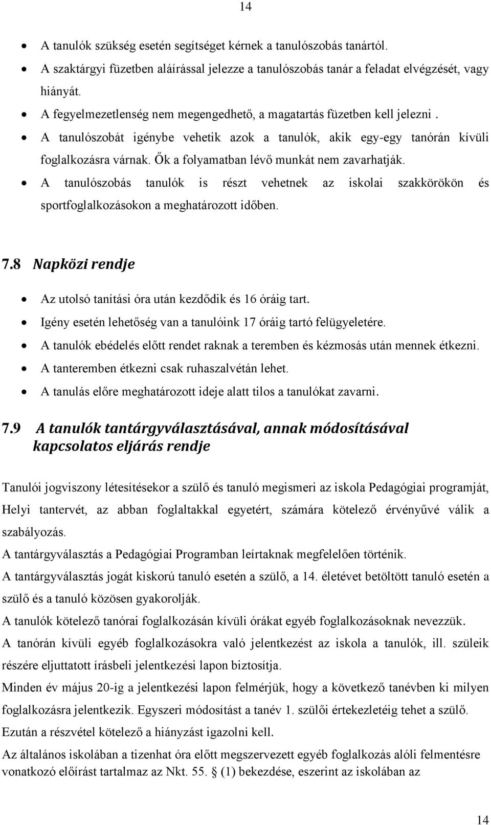Ők a folyamatban lévő munkát nem zavarhatják. A tanulószobás tanulók is részt vehetnek az iskolai szakkörökön és sportfoglalkozásokon a meghatározott időben. 7.