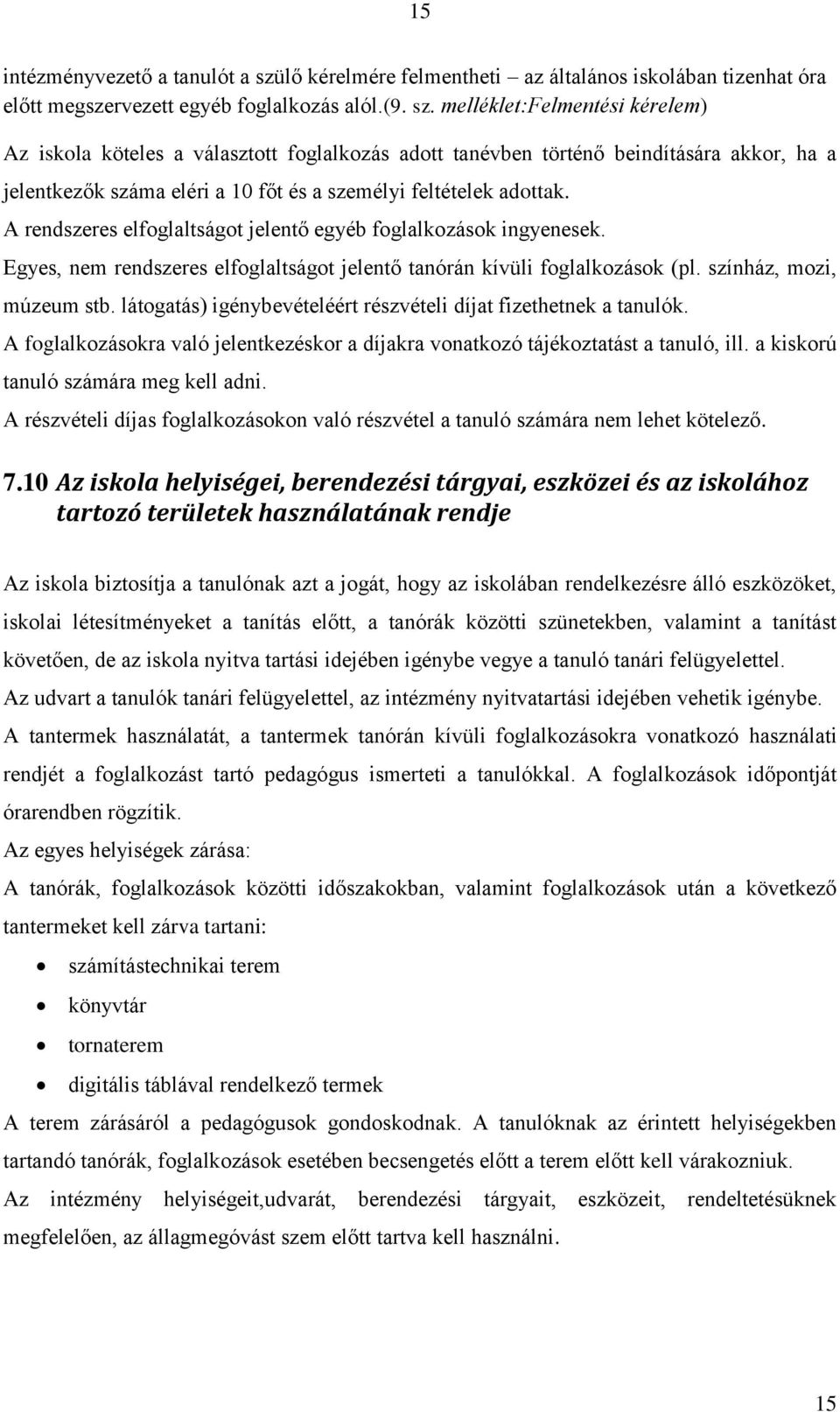 melléklet:felmentési kérelem) Az iskola köteles a választott foglalkozás adott tanévben történő beindítására akkor, ha a jelentkezők száma eléri a 10 főt és a személyi feltételek adottak.