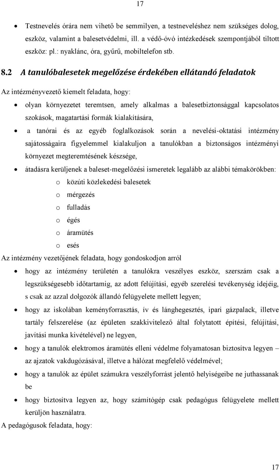 2 A tanulóbalesetek megelőzése érdekében ellátandó feladatok Az intézményvezető kiemelt feladata, hogy: olyan környezetet teremtsen, amely alkalmas a balesetbiztonsággal kapcsolatos szokások,
