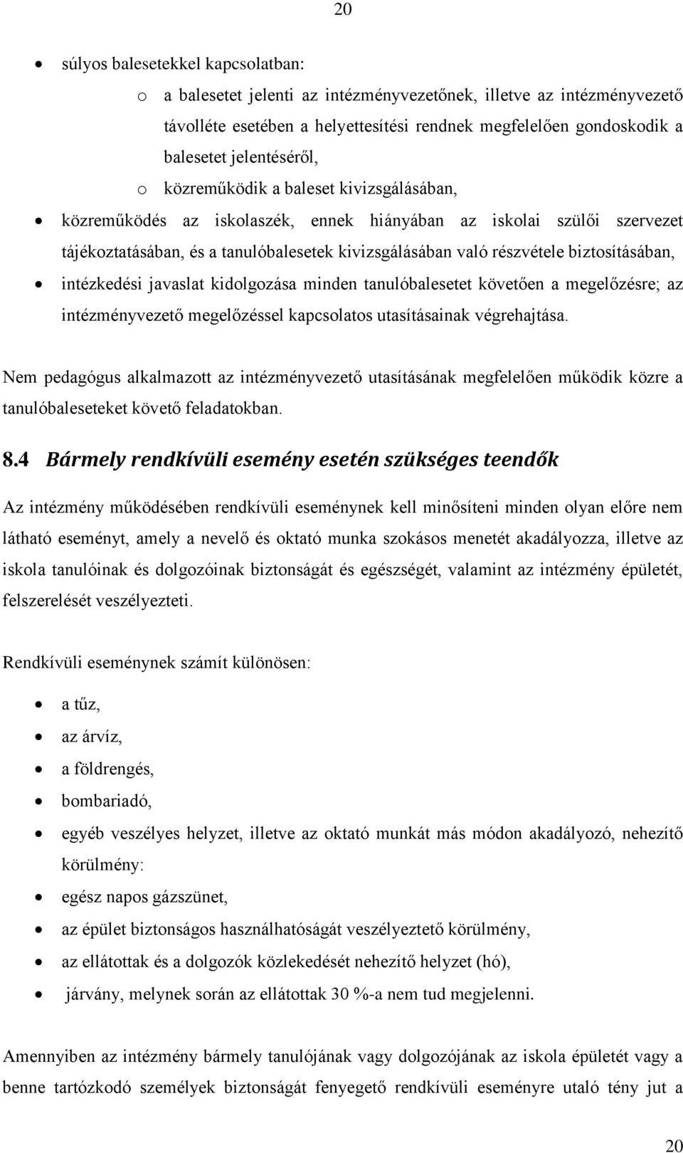biztosításában, intézkedési javaslat kidolgozása minden tanulóbalesetet követően a megelőzésre; az intézményvezető megelőzéssel kapcsolatos utasításainak végrehajtása.