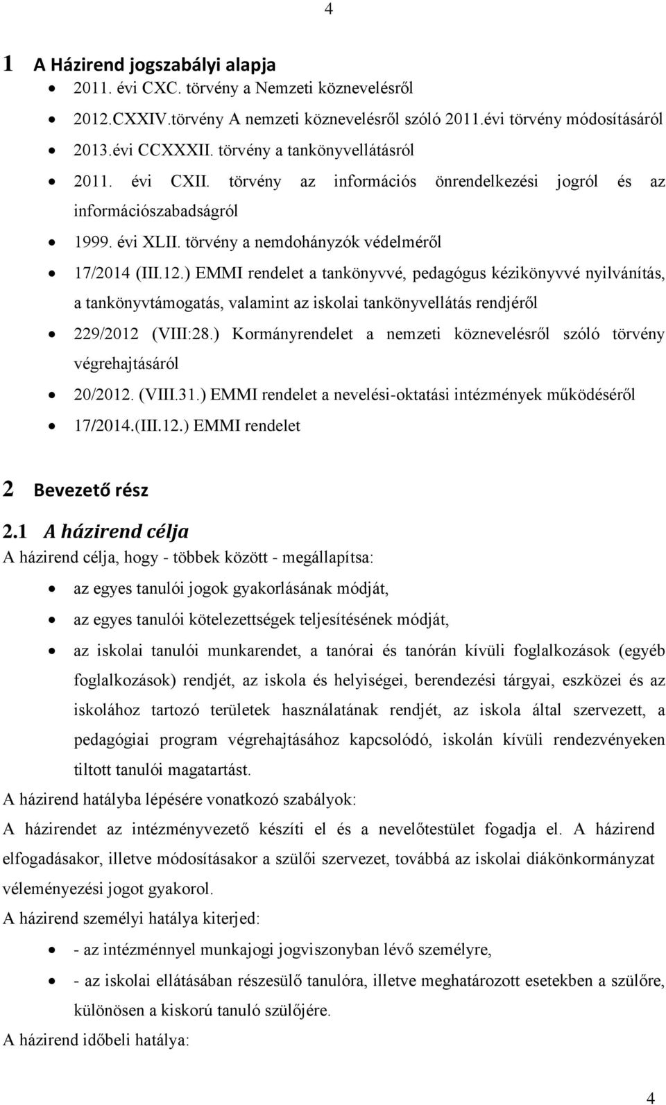 ) EMMI rendelet a tankönyvvé, pedagógus kézikönyvvé nyilvánítás, a tankönyvtámogatás, valamint az iskolai tankönyvellátás rendjéről 229/2012 (VIII:28.