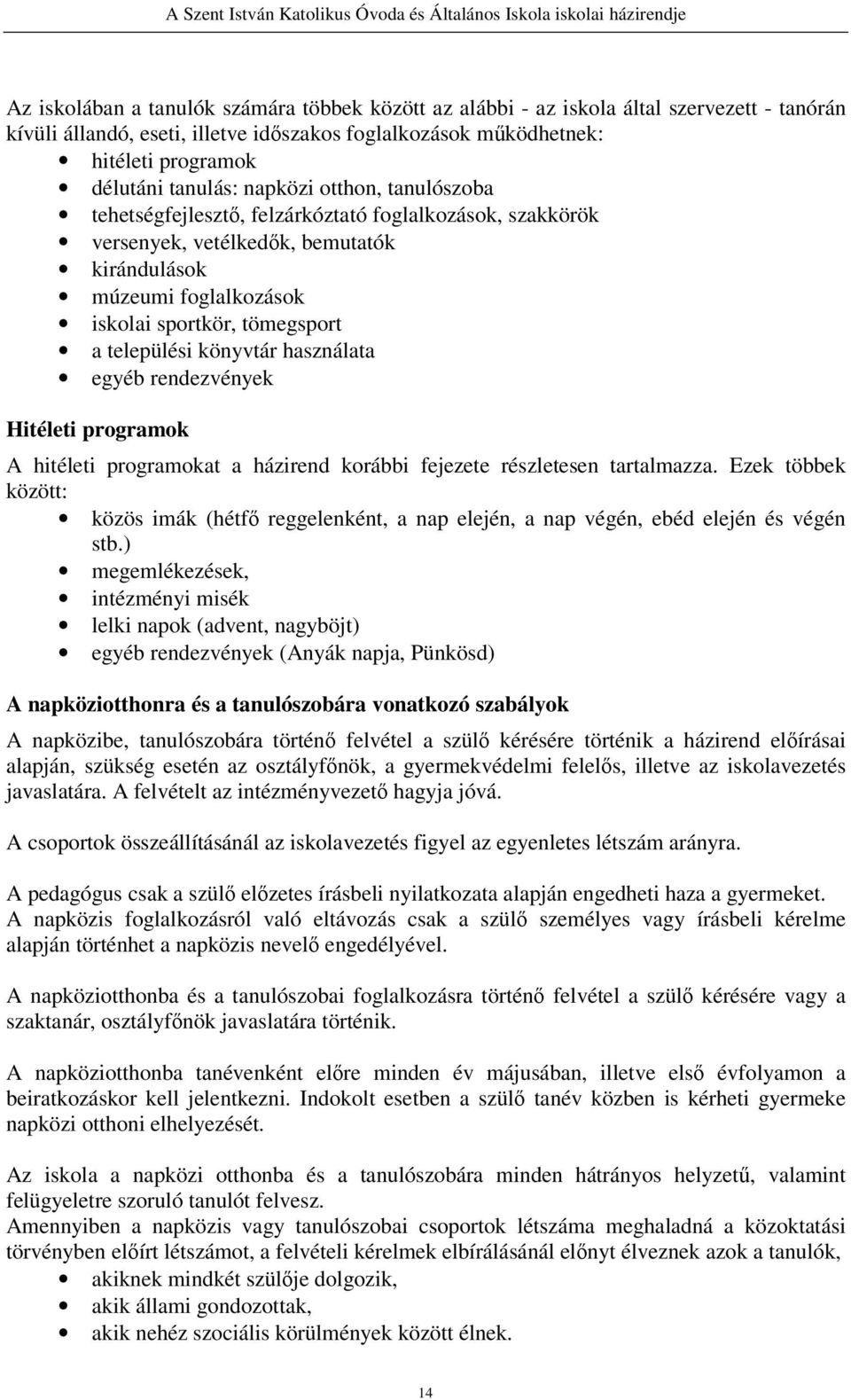 könyvtár használata egyéb rendezvények Hitéleti programok A hitéleti programokat a házirend korábbi fejezete részletesen tartalmazza.