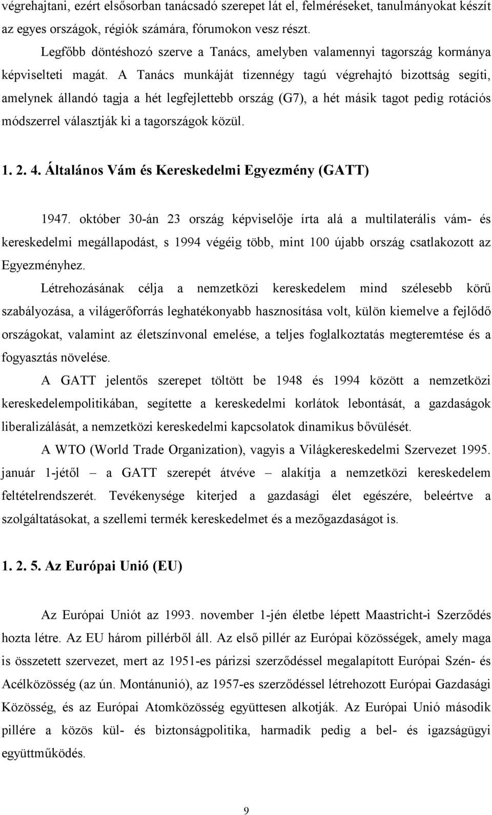 A Tanács munkáját tizennégy tagú végrehajtó bizottság segíti, amelynek állandó tagja a hét legfejlettebb ország (G7), a hét másik tagot pedig rotációs módszerrel választják ki a tagországok közül. 1.
