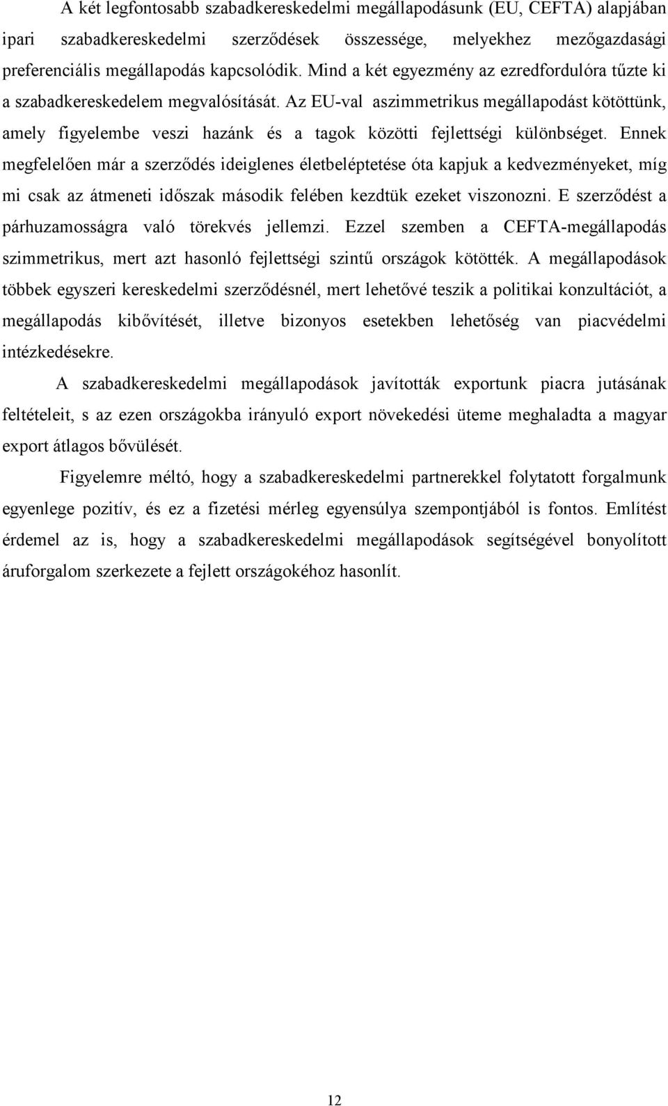 Az EU-val aszimmetrikus megállapodást kötöttünk, amely figyelembe veszi hazánk és a tagok közötti fejlettségi különbséget.