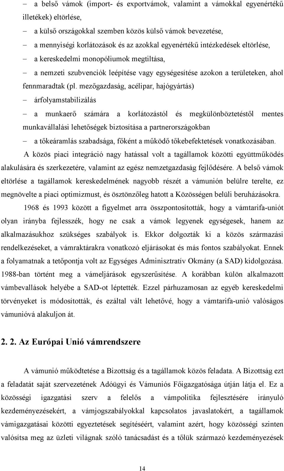 mezgazdaság, acélipar, hajógyártás) árfolyamstabilizálás a munkaer számára a korlátozástól és megkülönböztetéstl mentes munkavállalási lehetségek biztosítása a partnerországokban a tkeáramlás