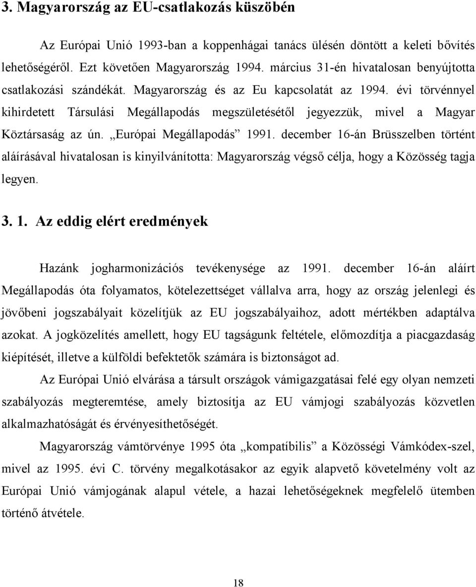 évi törvénnyel kihirdetett Társulási Megállapodás megszületésétl jegyezzük, mivel a Magyar Köztársaság az ún. Európai Megállapodás 1991.
