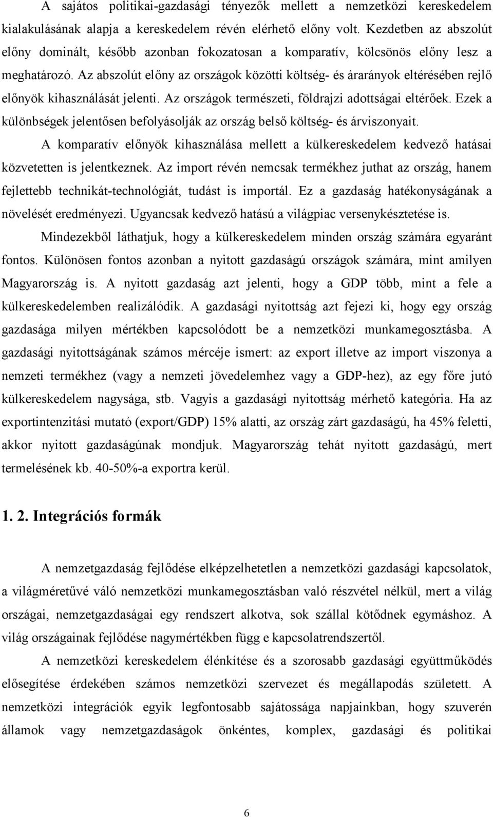 Az abszolút elny az országok közötti költség- és árarányok eltérésében rejl elnyök kihasználását jelenti. Az országok természeti, földrajzi adottságai eltérek.