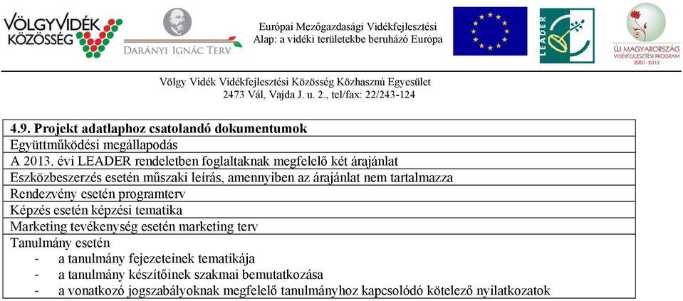 tartalmazza Rendezvény esetén programterv Képzés esetén képzési tematika Marketing tevékenység esetén marketing terv Tanulmány