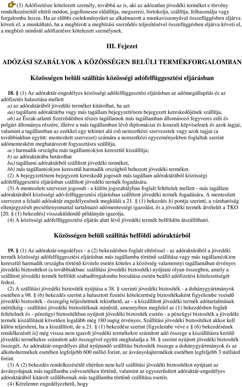 Ha az elıbbi cselekményeket az alkalmazott a munkaviszonyával összefüggésben eljárva követi el, a munkáltató, ha a megbízott a megbízási szerzıdés teljesítésével összefüggésben eljárva követi el, a