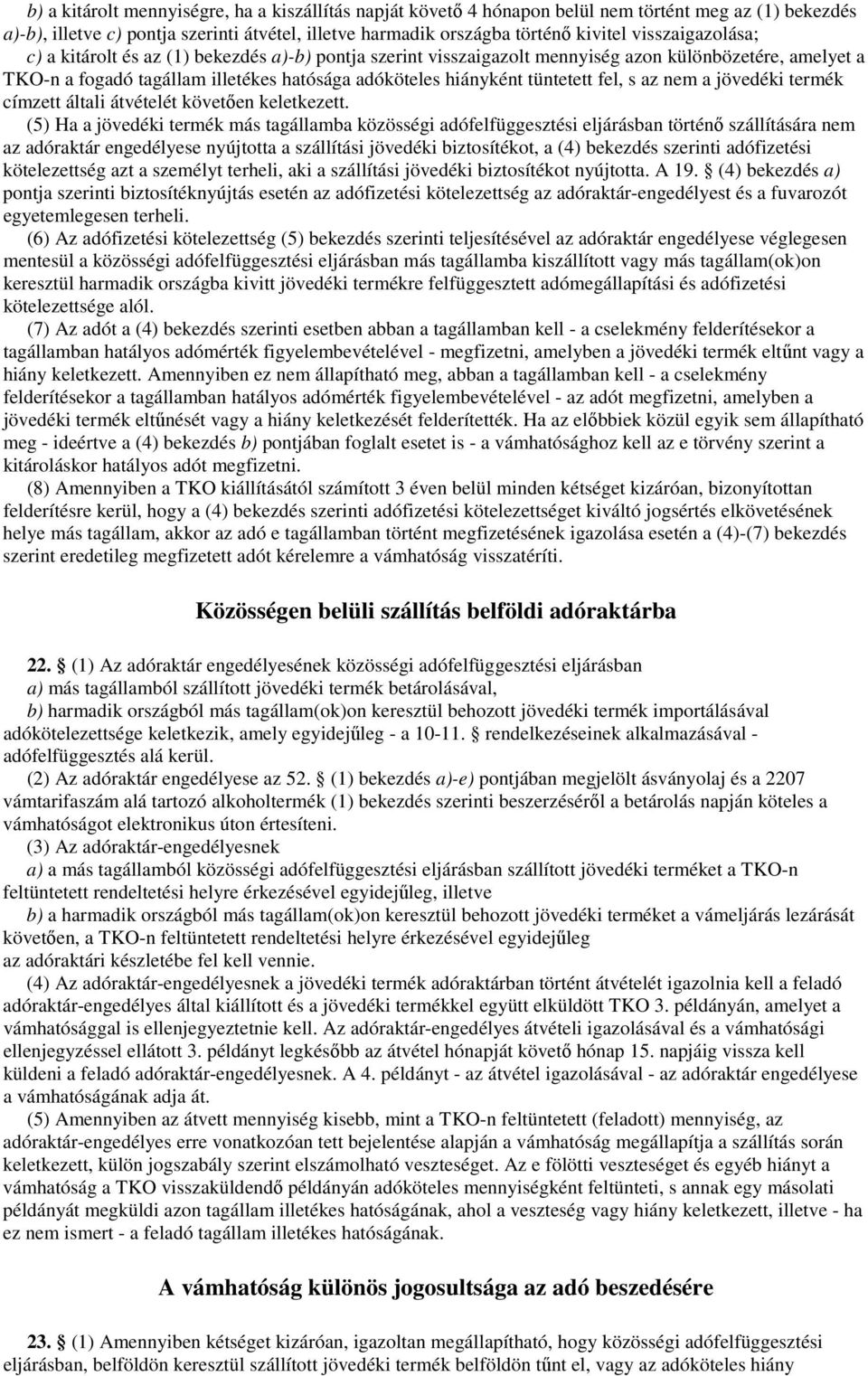 fel, s az nem a jövedéki termék címzett általi átvételét követıen keletkezett.