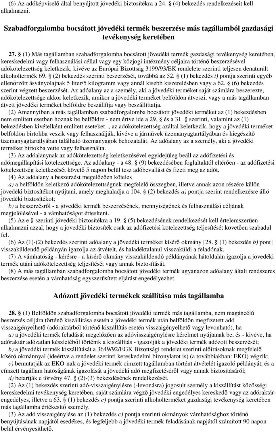 (1) Más tagállamban szabadforgalomba bocsátott jövedéki termék gazdasági tevékenység keretében, kereskedelmi vagy felhasználási céllal vagy egy közjogi intézmény céljaira történı beszerzésével