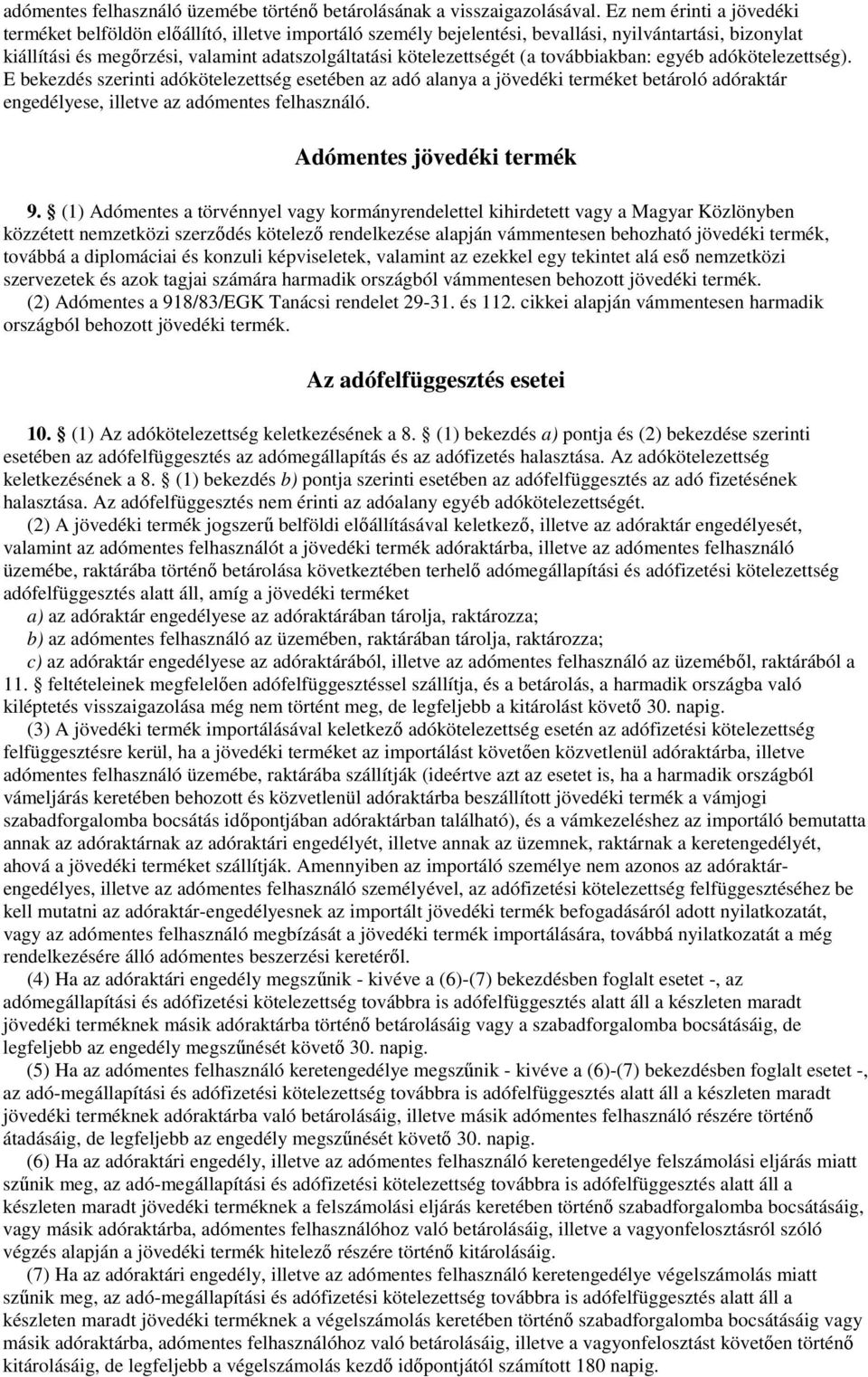 (a továbbiakban: egyéb adókötelezettség). E bekezdés szerinti adókötelezettség esetében az adó alanya a jövedéki terméket betároló adóraktár engedélyese, illetve az adómentes felhasználó.