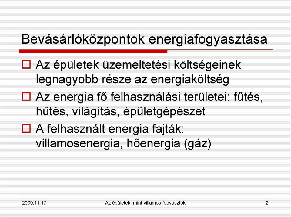 fűtés, hűtés, világítás, épületgépészet A felhasznált energia fajták: