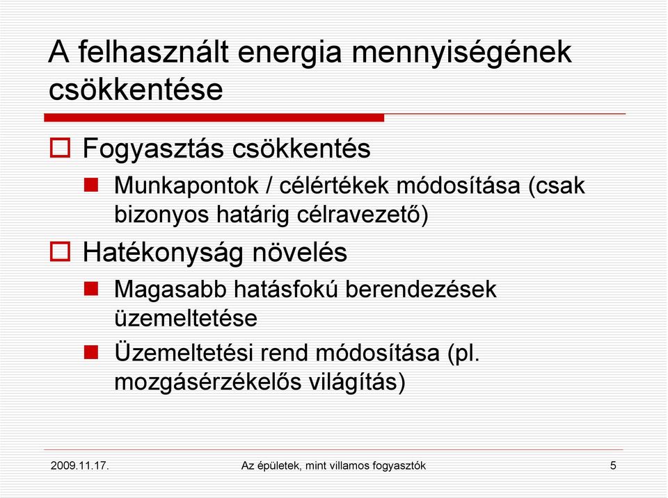 Hatékonyság növelés Magasabb hatásfokú berendezések üzemeltetése Üzemeltetési