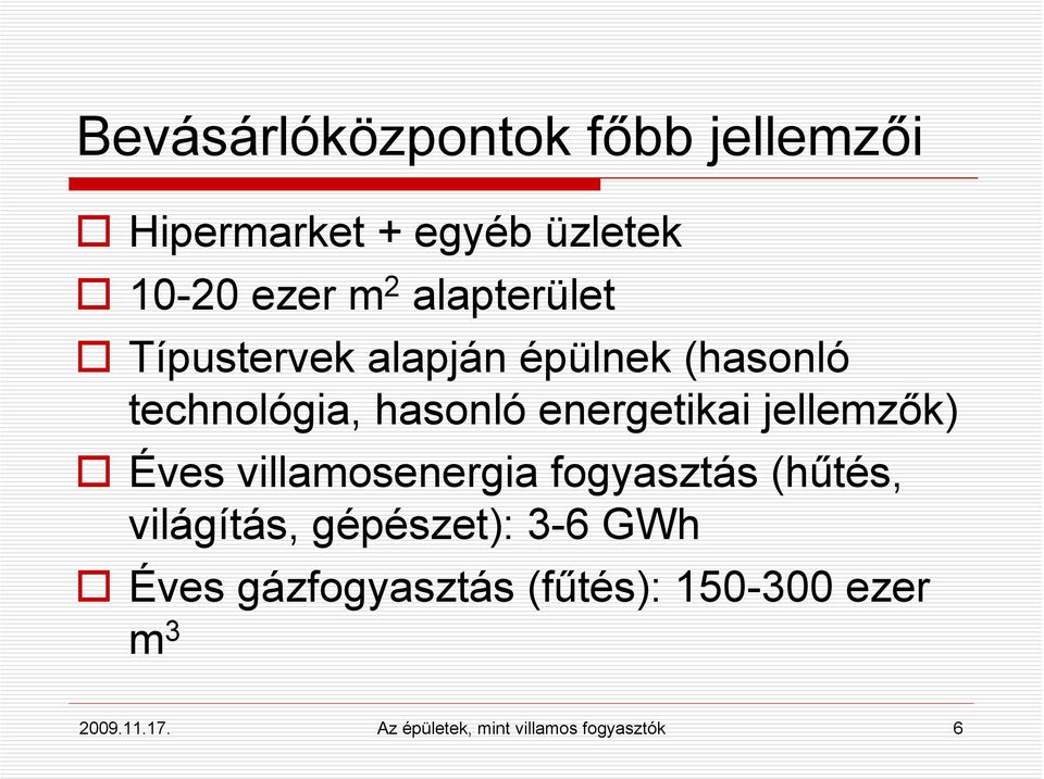 jellemzők) Éves villamosenergia fogyasztás (hűtés, világítás, gépészet): 3-6 GWh