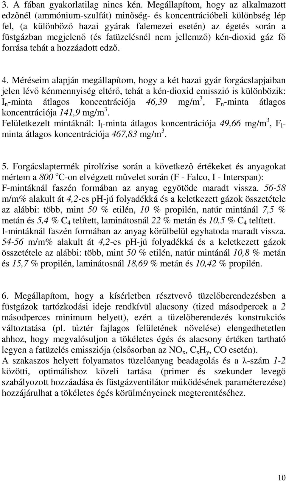 fatüzelésnél nem jellemzı) kén-dioxid gáz fı forrása tehát a hozzáadott edzı. 4.