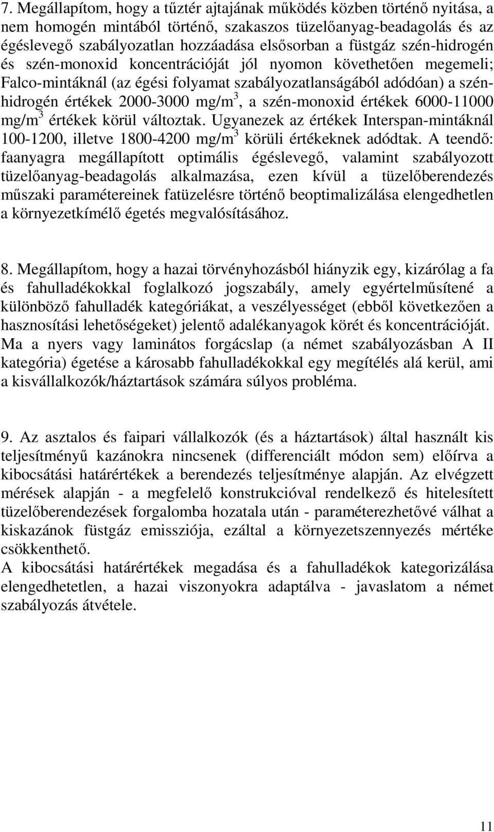 szén-monoxid értékek 6000-11000 mg/m 3 értékek körül változtak. Ugyanezek az értékek Interspan-mintáknál 100-1200, illetve 1800-4200 mg/m 3 körüli értékeknek adódtak.