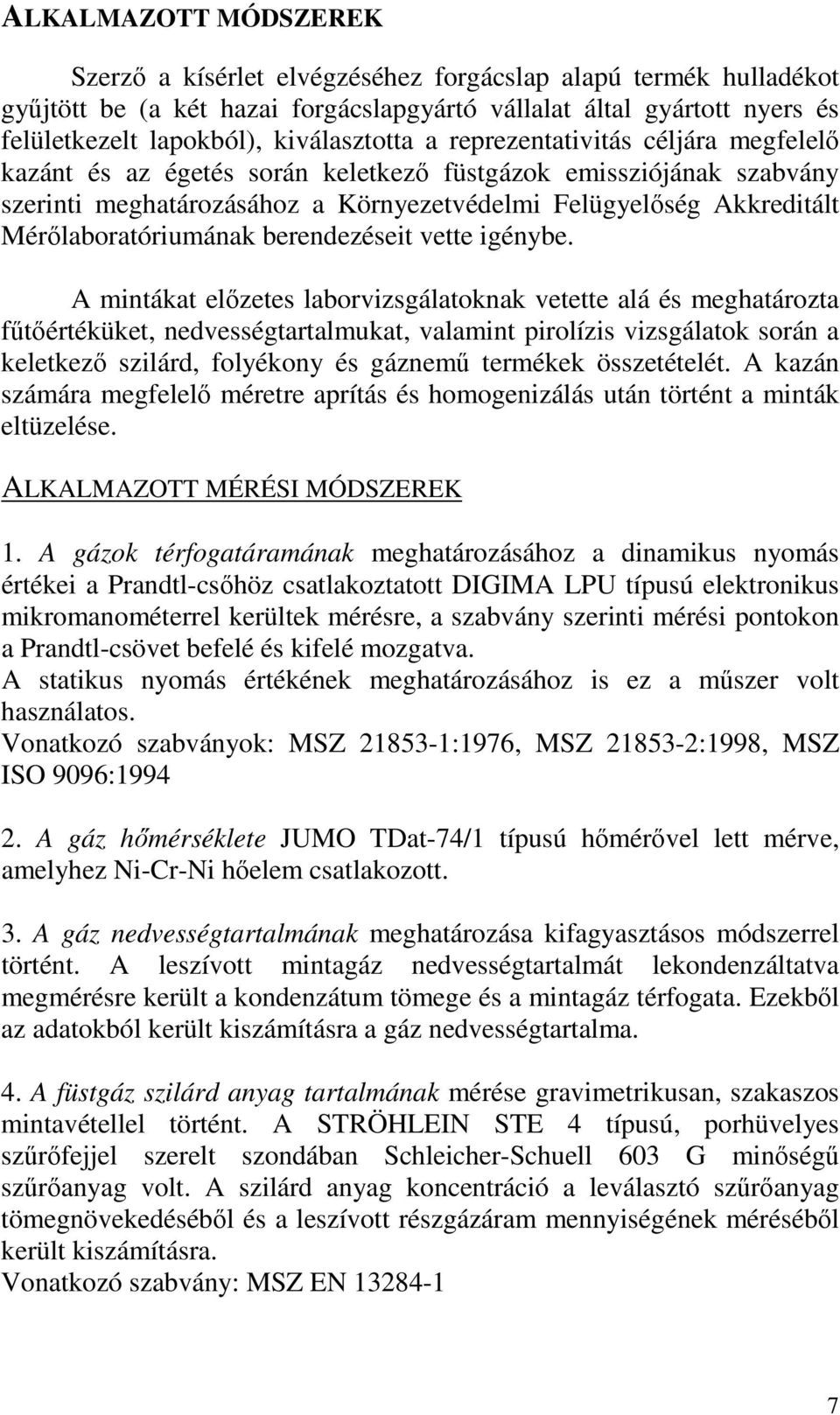 Mérılaboratóriumának berendezéseit vette igénybe.