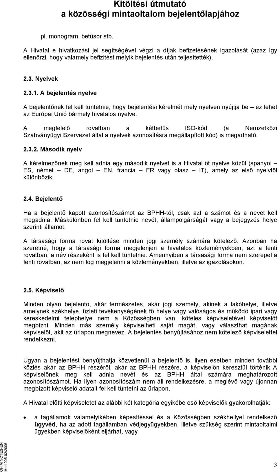 A megfelelő rovatban a kétbetűs ISO-kód (a Nemzetközi Szabványügyi Szervezet által a nyelvek azonosításra megállapított kód) is megadható. 2.