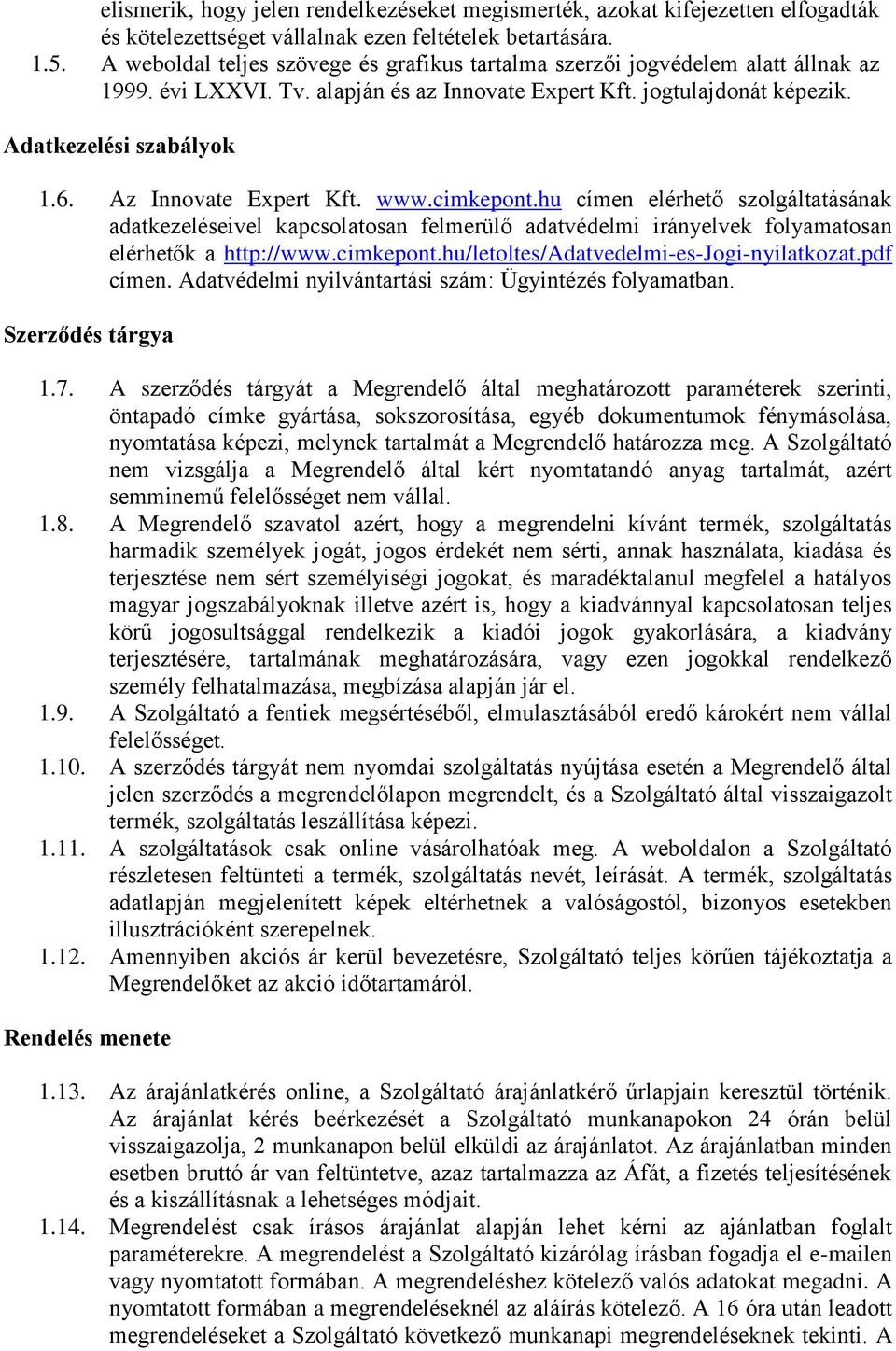 Az Innovate Expert Kft. www.cimkepont.hu címen elérhető szolgáltatásának adatkezeléseivel kapcsolatosan felmerülő adatvédelmi irányelvek folyamatosan elérhetők a http://www.cimkepont.hu/letoltes/adatvedelmi-es-jogi-nyilatkozat.